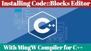 Installing CodeBlocks With MinGW Compiler for C++ || Vikas University C++ Tutorial