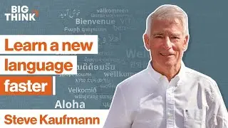 Learn a new language—super fast. Here’s how. | Steve Kaufmann | Big Think