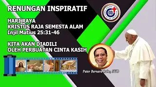 Kita Akan Diadilili Oleh Perbuatan Kasih - Renungan Inspiratif Hari Raya  Kristus Raja Semesta Alam.