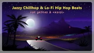 Jazzy Chillhop and Lo-Fi Hip Hop Beats 2023 by Ron Gelinas and | e s c p |