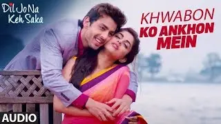 Khwabon Ko Ankhon Mein Full Audio Song | Dil Jo Na Keh Saka | Himansh Kohli & Priya Banerjee