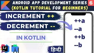 Increment and Decrement Operators in Kotlin | Operators in Kotlin | #6