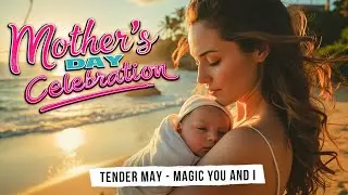 Mother’s Day Celebration. Magic You and I - Tender May (Music Video).