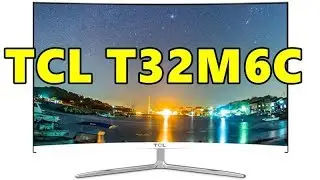 TCL T32M6C - огромный монитор с изогнутым экраном: обзор и тесты