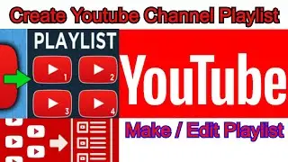 How To Create a Playlist on Youtube Channel 2020 | Make / Edit a Playlist on Youtube Channel