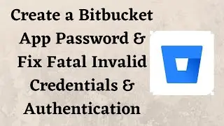 Create a Bitbucket App Password & Fix Fatal Invalid Credentials & Authentication Failed Errors Git