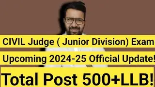 CIVIL JUDGE Exam 2024-25 || Official Update || TOTAL POST 500+ LLB!