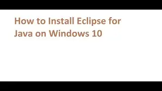 How to Install and Setup Eclipse IDE on Windows For Java Development