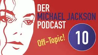 Der Michael Jackson Podcast | #10 Off-Topic