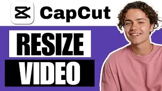 How To Resize Video In CapCut - Full Guide
