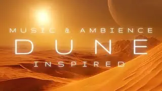 Crossing the Desert | DUNE Inspired Music & Ambience | Peaceful & Calm Music for Reading, Deep Focus