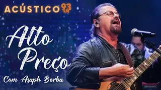 Asaph Borba - Alto Preço - Acústico 93 - 2022