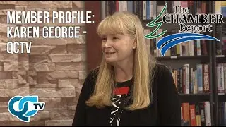 Karen George: QCTV - Member Profile | The Chamber Report | QCTV