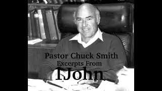 Pastor Chuck Smith Excerpts from 1 JOHN 3 Unlocking the Power of God's Favor:  Assurance of His Love