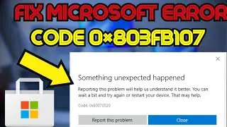 Fix Microsoft Store ERROR Code 0x803fb107