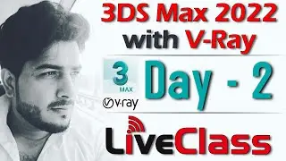 Day - 2 | 3Ds Max 2022 with V-Ray 5.0 Live Class | Batch - 1