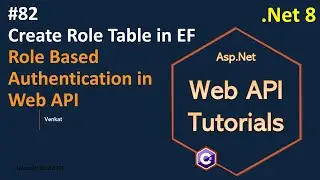 Part 82 Create Role Table in Entity Framework in Web API .Net 8, 7 6 Web API Tutorials @NehanthWorld