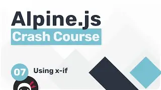 Alpine.js Crash Course #7 - Using x-if