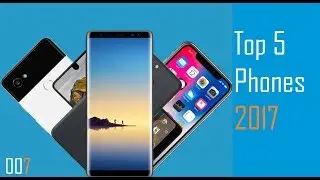 Top 5 Phones of 2017