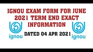 IGNOU EXAM FORM FOR JUNE 2021 TERM END EXACT INFORMATION DATED 04 APR 2021
