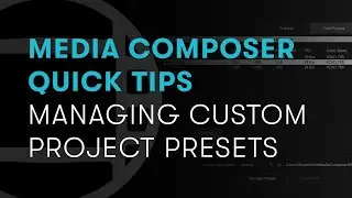 Media Composer Quick Tips: Managing Custom Project Presets