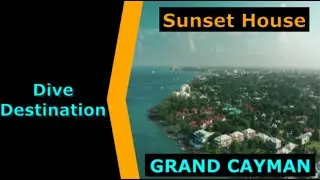 Diving Grand Cayman, Sunset House, Destination Spotlight for Scuba.Digital The #1 Online Dive Show