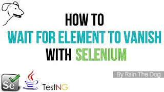 Wait for an element to vanish/disappear | Advanced Selenium tutorial
