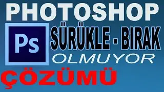 Photoshop Sürükle Bırak Olmuyor Çözümleri