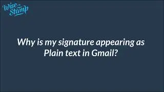 Why is my signature appearing as Plain text in Gmail?