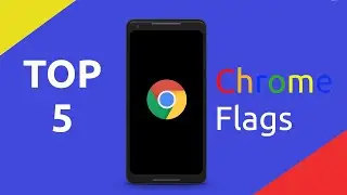 Top 5 Useful Google Chrome Flags