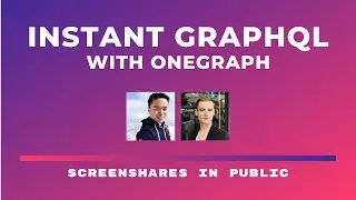 Instant GraphQL with OneGraph  (Screenshares in Public: Sean Grove)