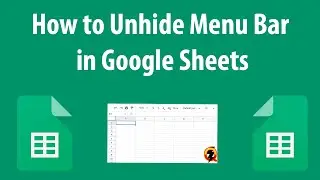 How to Unhide Menu Bar in Google Sheets
