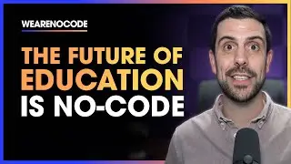 Why No-Code is The Future of Education (THE NO-CODE REVOLUTION)