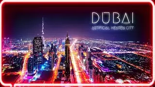 Dubai 2020 | The Artificial Heaven City