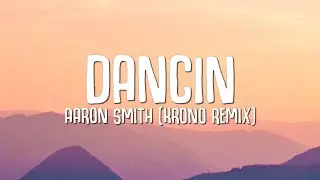 Aaron Smith - Dancin (KRONO Remix) LYRICS