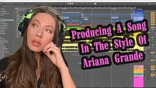 How To Produce A Song Like Ariana Grande