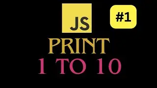 JavaScript Print 1 to 10 - for loop