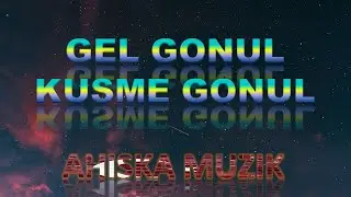 GEL GONUL - KUSME GONUL (AHISKA MÜZIK) (Ахыска)