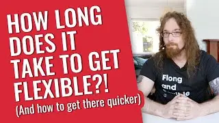 How Long Does It Take to Get Flexible?