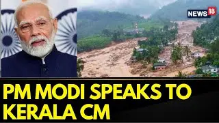 PM Modi Speaks To Kerala Chief Minister Pinarayi Vijayan Over Wayanad Landslide Accident | News18