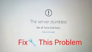 The Server Stumbled Microsoft Store Error Fix 100% 2023