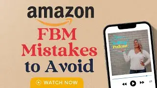 Ep 20 | Amazon FBM - Why You Should Be Doing It PLUS FBM Mistakes and How to Avoid Them