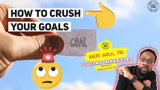 HOW TO CRUSH YOUR GOALS