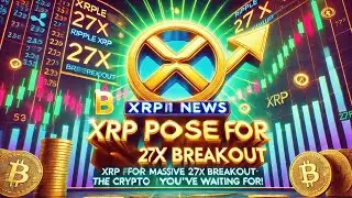 Ripple XRP News: XRP Poised for a Massive 27x Breakout -The Crypto Bull Run You've Been Waiting For!