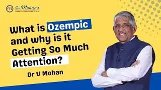 What is Ozempic and why is it getting so much attention? | Dr V Mohan