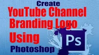 Create Youtube Channel Friendly Branding Logo Using Adobe Photoshop