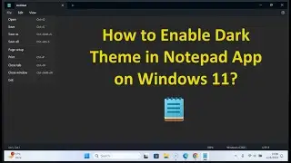 How to Enable Dark Theme in Notepad App on Windows 11?