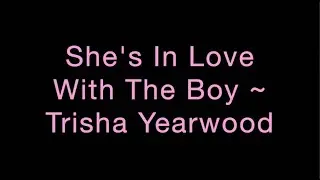 She's In Love With The Boy ~ Trisha Yearwood Lyrics