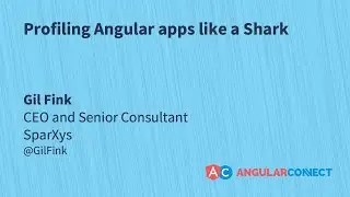 Profiling Angular apps like a Shark | Gil Fink | #AngularConnect