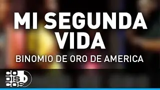 Mi Segunda Vida, Binomio De Oro De América - Audio